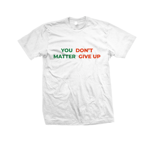 You Matter Don't Give Up T-Shirt